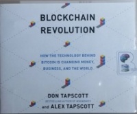 Blockchain Revolution - How the Technology Behind Bitcoin is changing money, business and the World written by Don and Alex Tapscott performed by Jeff Cummings on CD (Unabridged)
